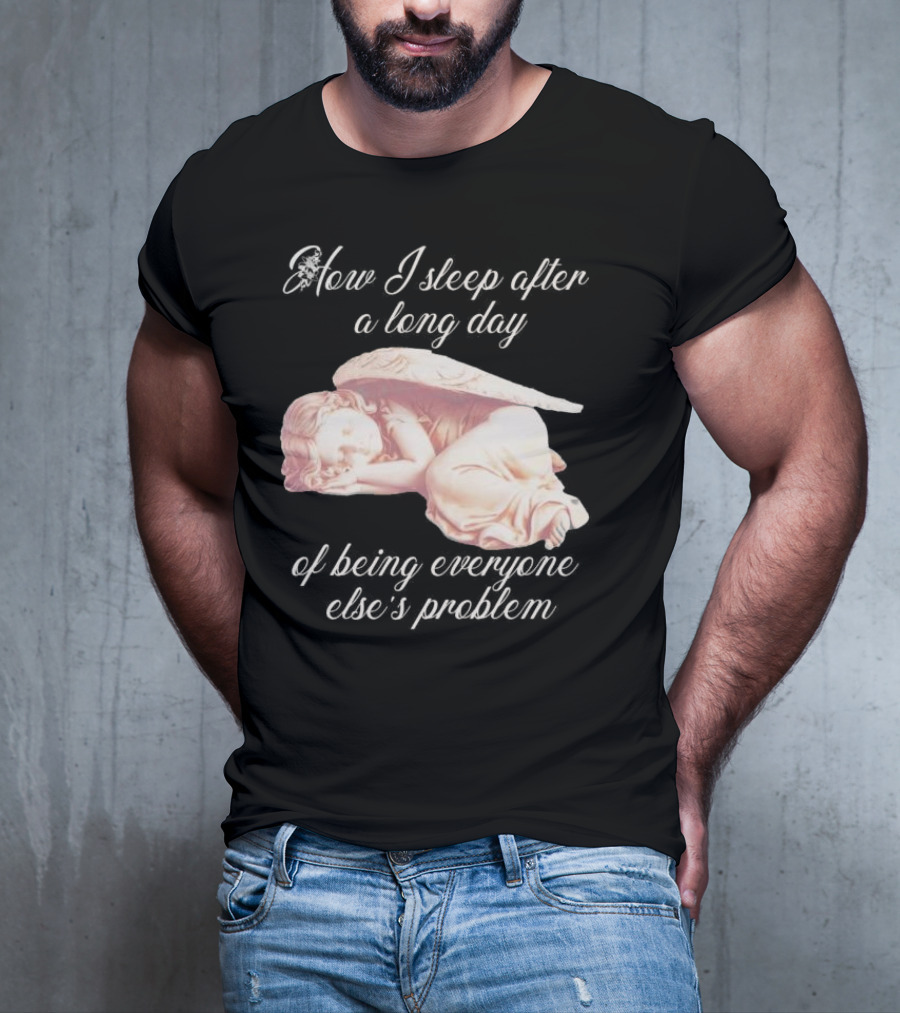 How I Sleep After A Long Day Of Being Everyone Else’s Problem Angel Sleeping T-Shirt