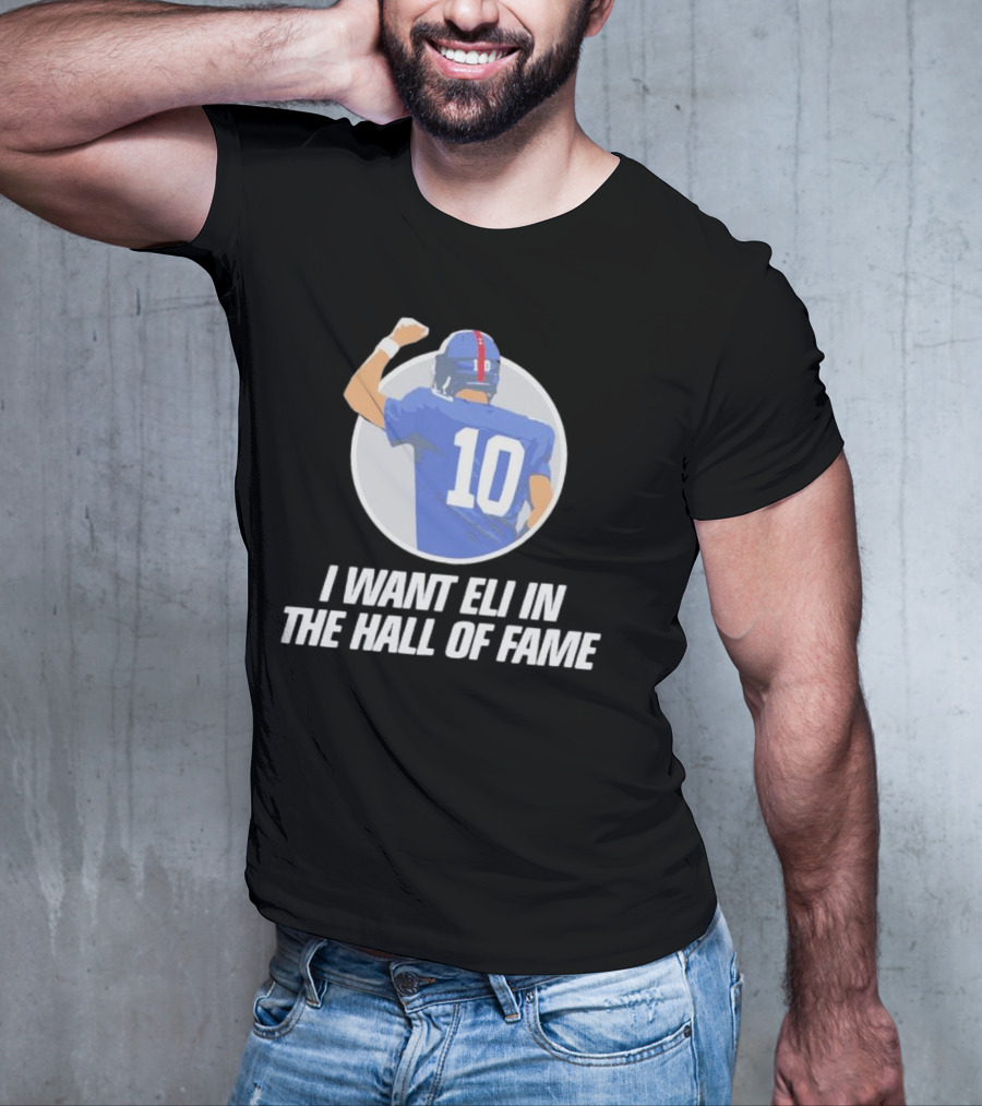 I Want Eli In The Hall Of Fame Football Number 10 Player Recognition T-Shirt