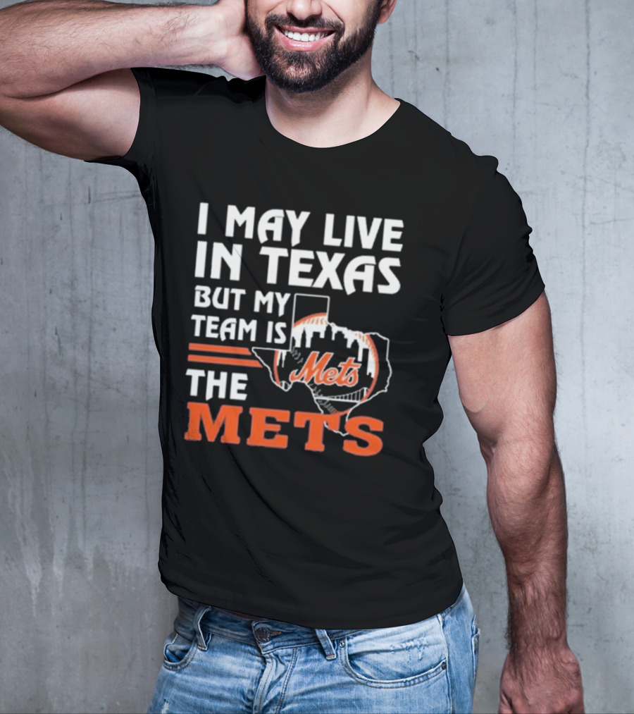 I May Live In Texas But My Team Is Mets T-Shirt