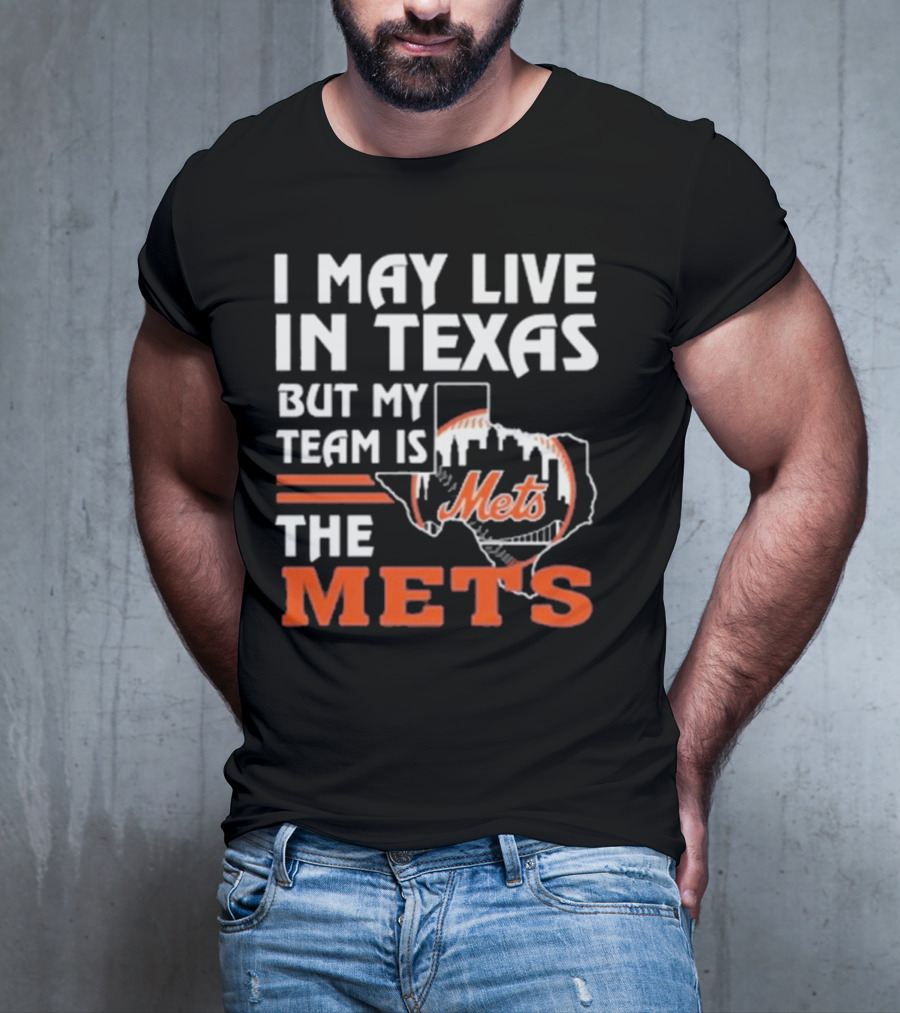 I May Live In Texas But My Team Is Mets T-Shirt