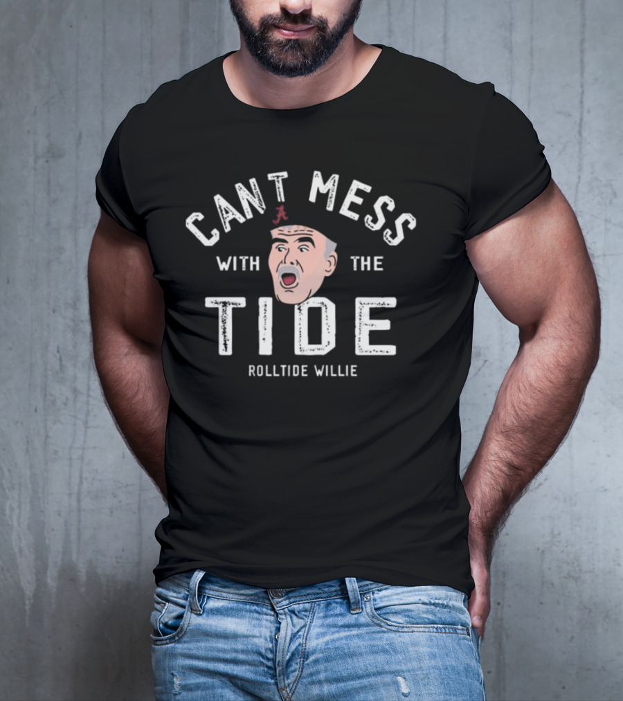 Cant Mess With The Tide RollTide Willie T-Shirt