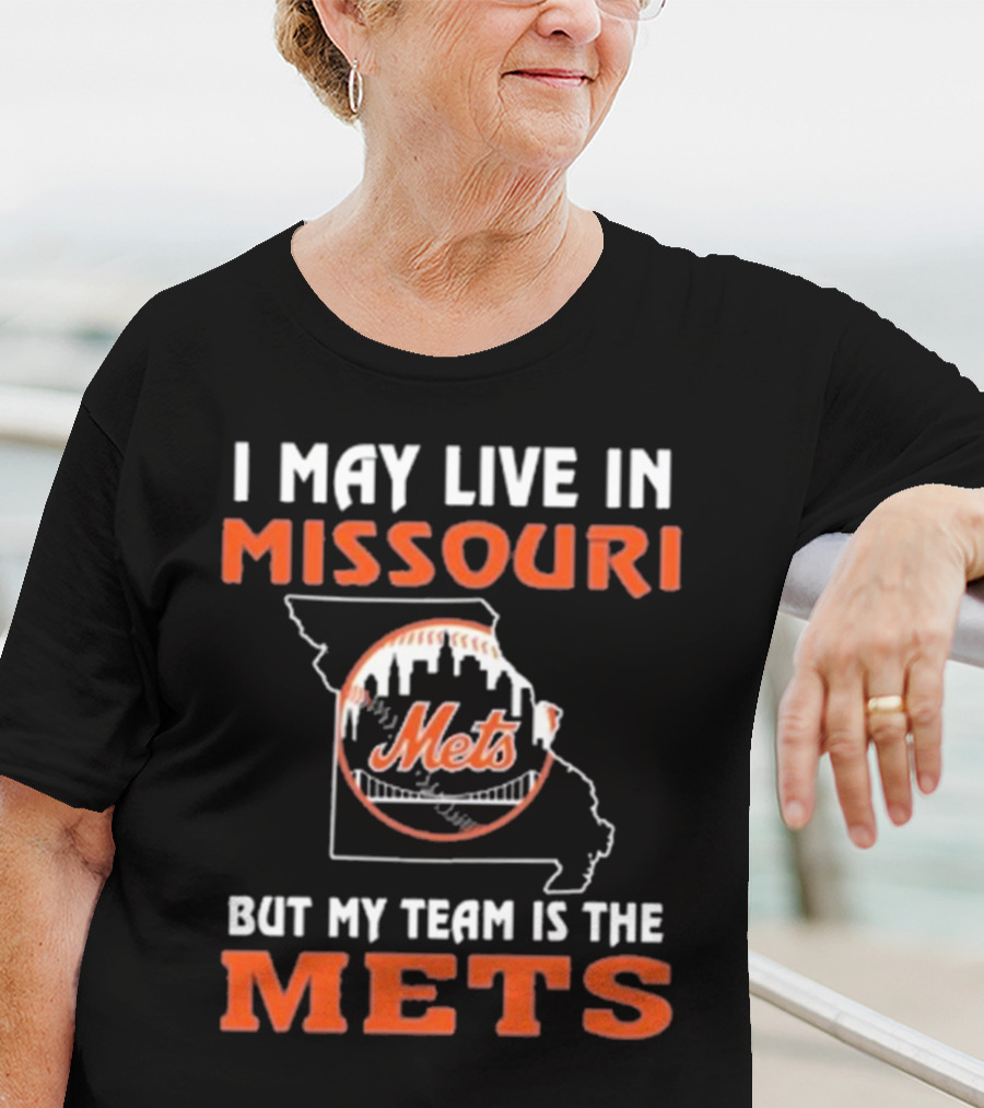 I May Live In Missouri But My Team Is The Mets New York T-Shirt