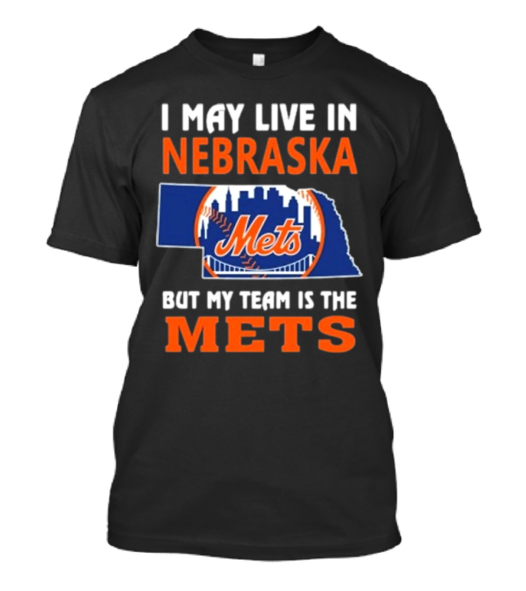 I May Live In Nebraska But My Team Is The Mets New York Mets T-Shirt