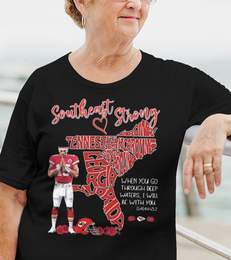 Southeast Strong Patrick Mahomes Praying Florida Tennessee North Carolina South Georgia Isaiah 43:2 Kansas City Chiefs T-Shirt