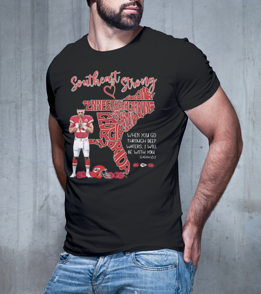 Southeast Strong Patrick Mahomes Praying Florida Tennessee North Carolina South Georgia Isaiah 43:2 Kansas City Chiefs T-Shirt