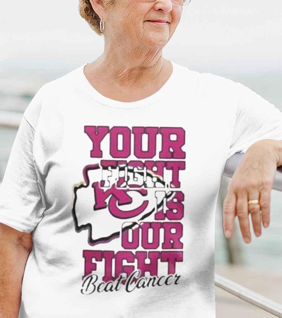 Your Fight Is Our Fight Beat Cancer Kansas City Chiefs T-Shirt