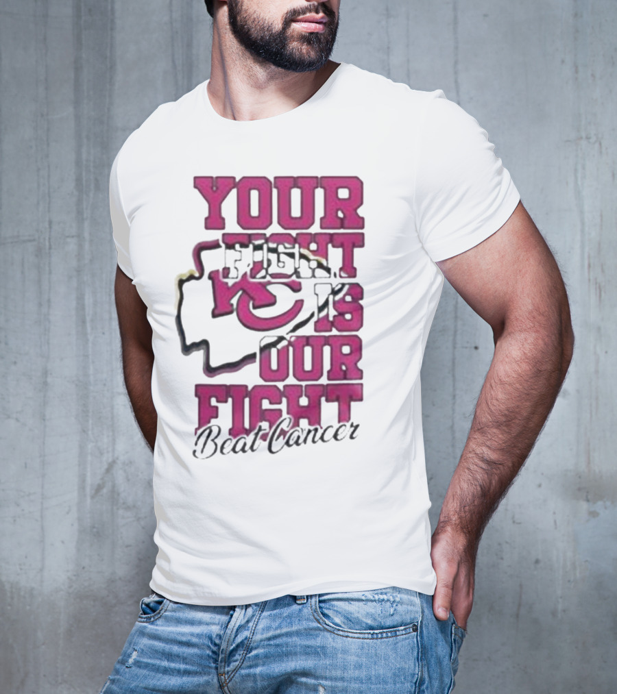 Your Fight Is Our Fight Beat Cancer Kansas City Chiefs T-Shirt