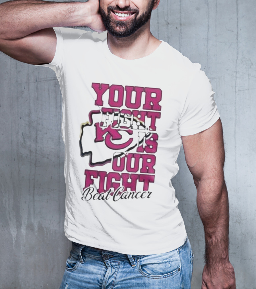 Your Fight Is Our Fight Beat Cancer Kansas City Chiefs T-Shirt