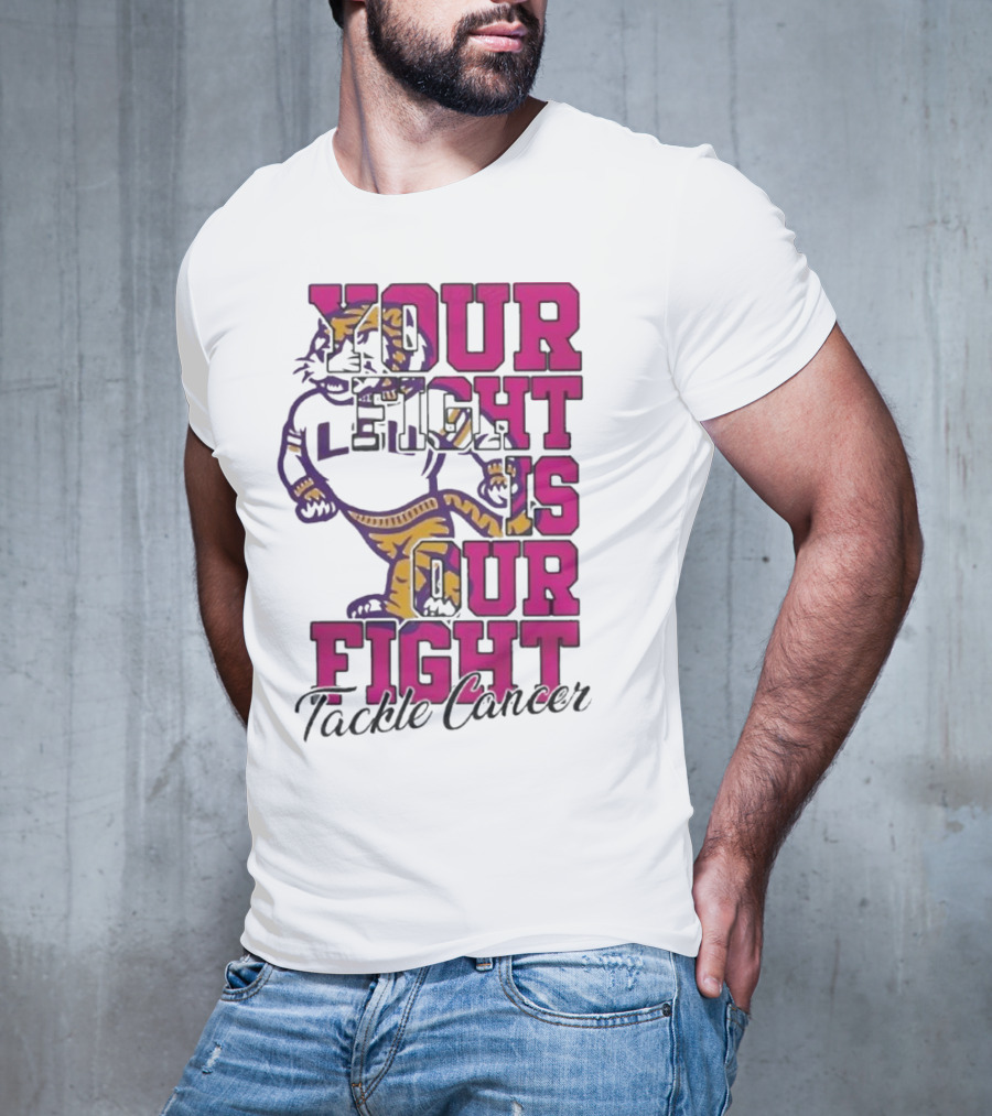 LSU Tigers Your Fight Is Our Fight Tackle Cancer T-Shirt