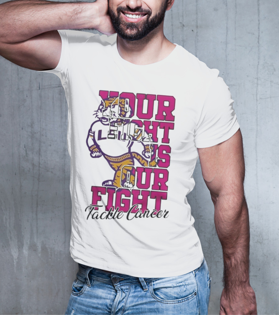 LSU Tigers Your Fight Is Our Fight Tackle Cancer T-Shirt