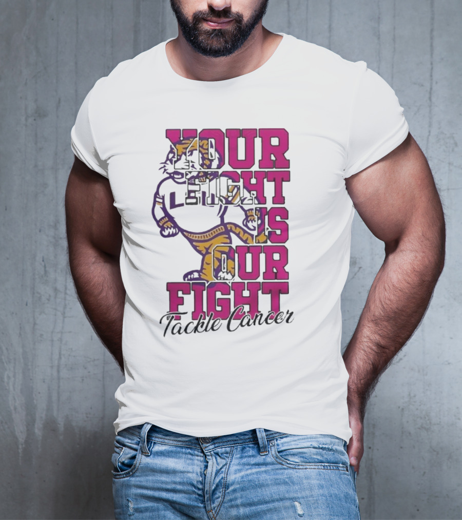 LSU Tigers Your Fight Is Our Fight Tackle Cancer T-Shirt