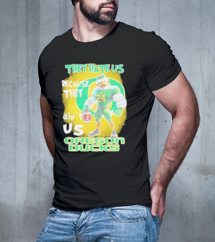 They Hate Us Because They Ain't Us Oregon Ducks Mascot T-Shirt