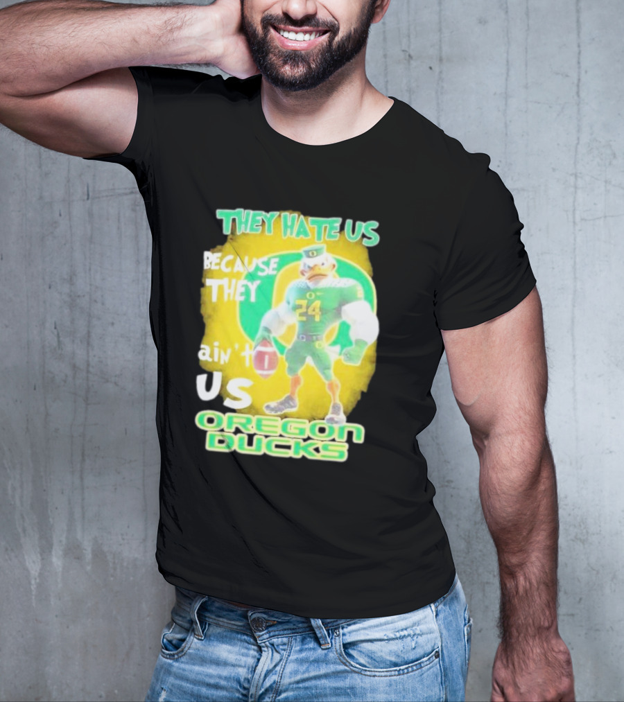 They Hate Us Because They Ain't Us Oregon Ducks Mascot T-Shirt