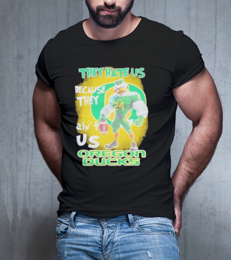 They Hate Us Because They Ain't Us Oregon Ducks Mascot T-Shirt