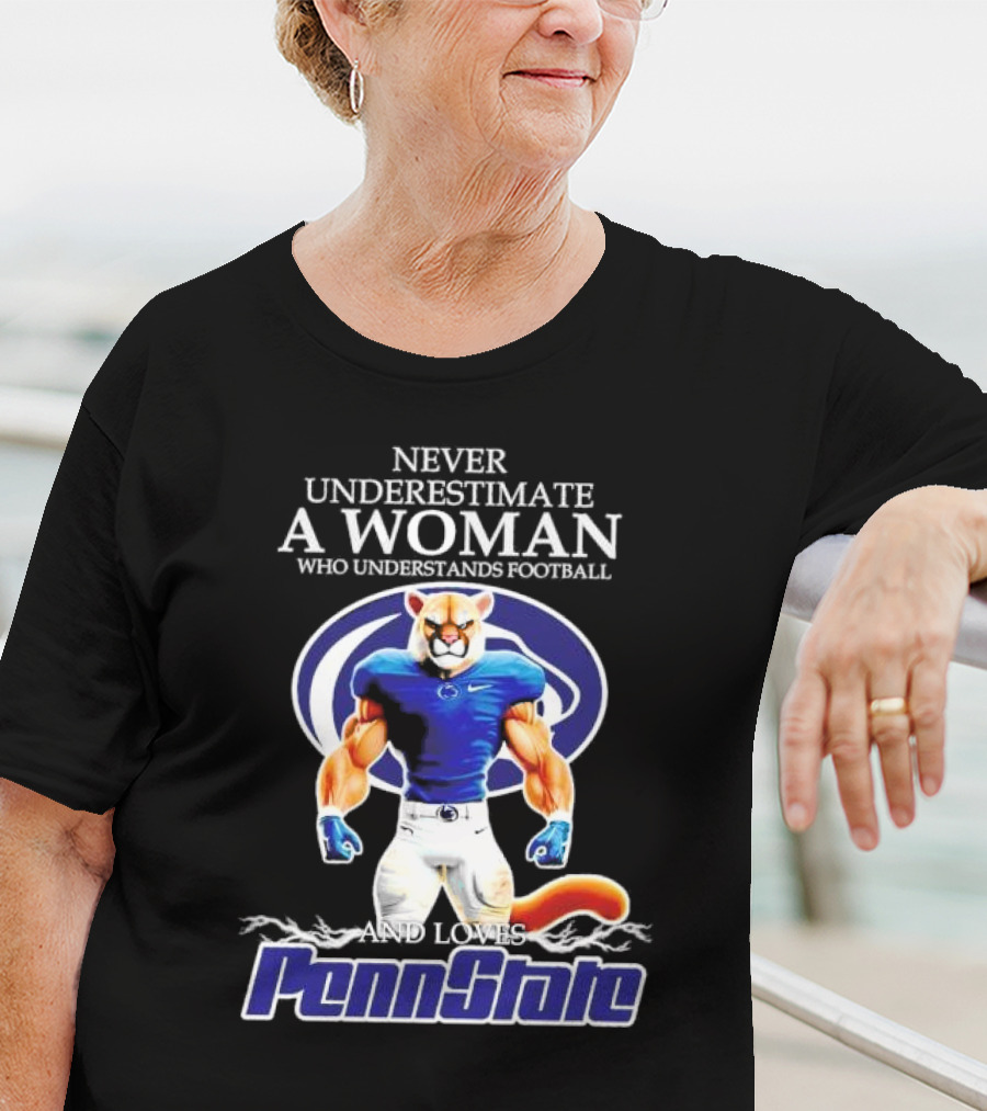 Never Underestimate A Woman Who Understands Football And Loves Penn State Nittany Lions T-Shirt