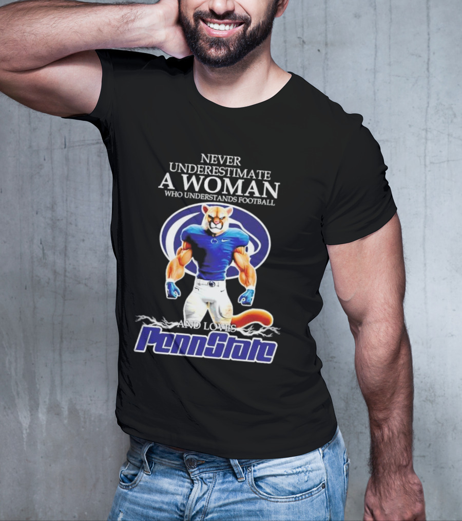 Never Underestimate A Woman Who Understands Football And Loves Penn State Nittany Lions T-Shirt