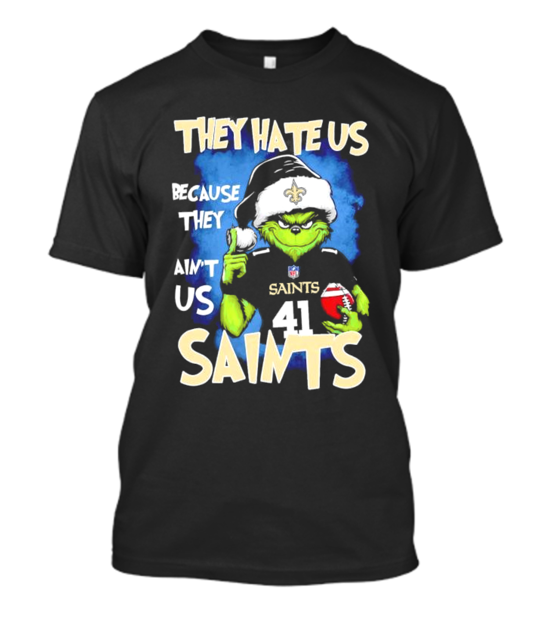 They Hate Us Because They Ain’t Us New Orleans Saints Grinch Christmas 41 T-Shirt