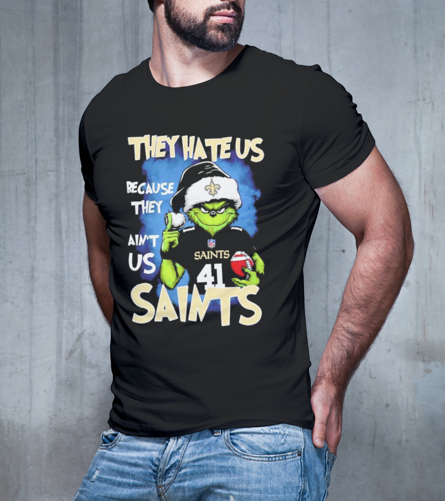 They Hate Us Because They Ain’t Us New Orleans Saints Grinch Christmas 41 T-Shirt