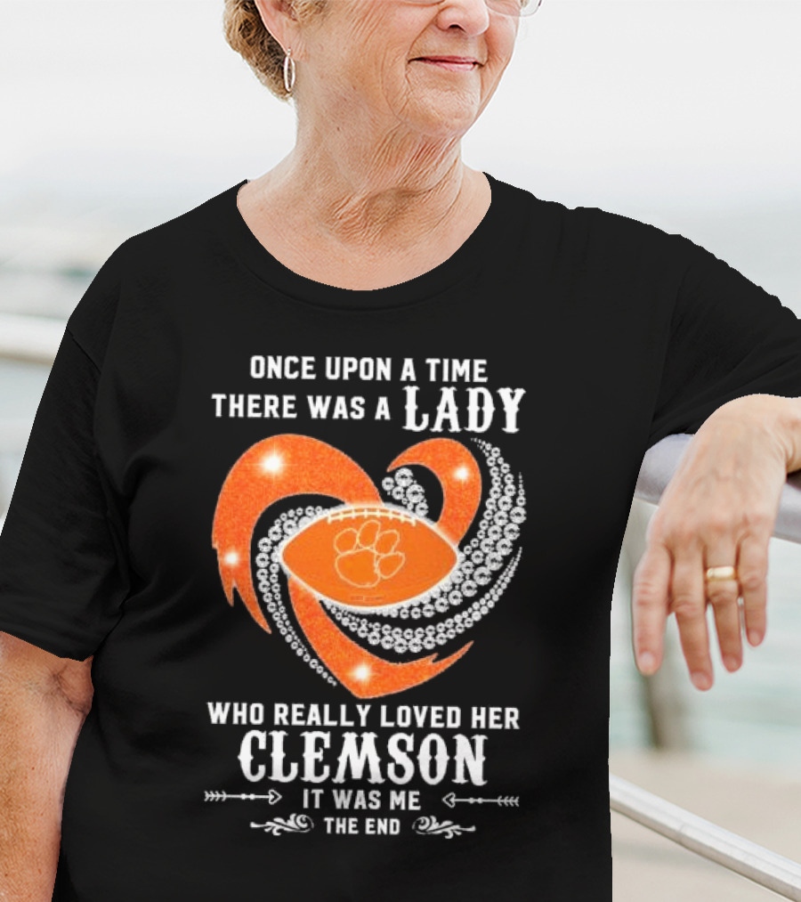 Once Upon A Time There Was A Lady Who Really Loved Her Clemson Tigers It Was Me The End T-Shirt