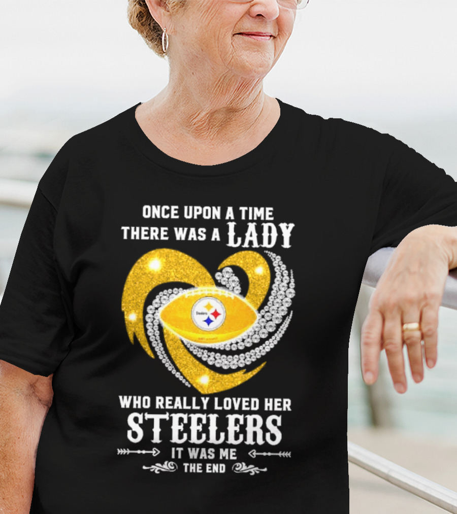 Once Upon A Time There Was A Lady Who Really Loved Her Pittsburgh Steelers It Was Me The End T-Shirt