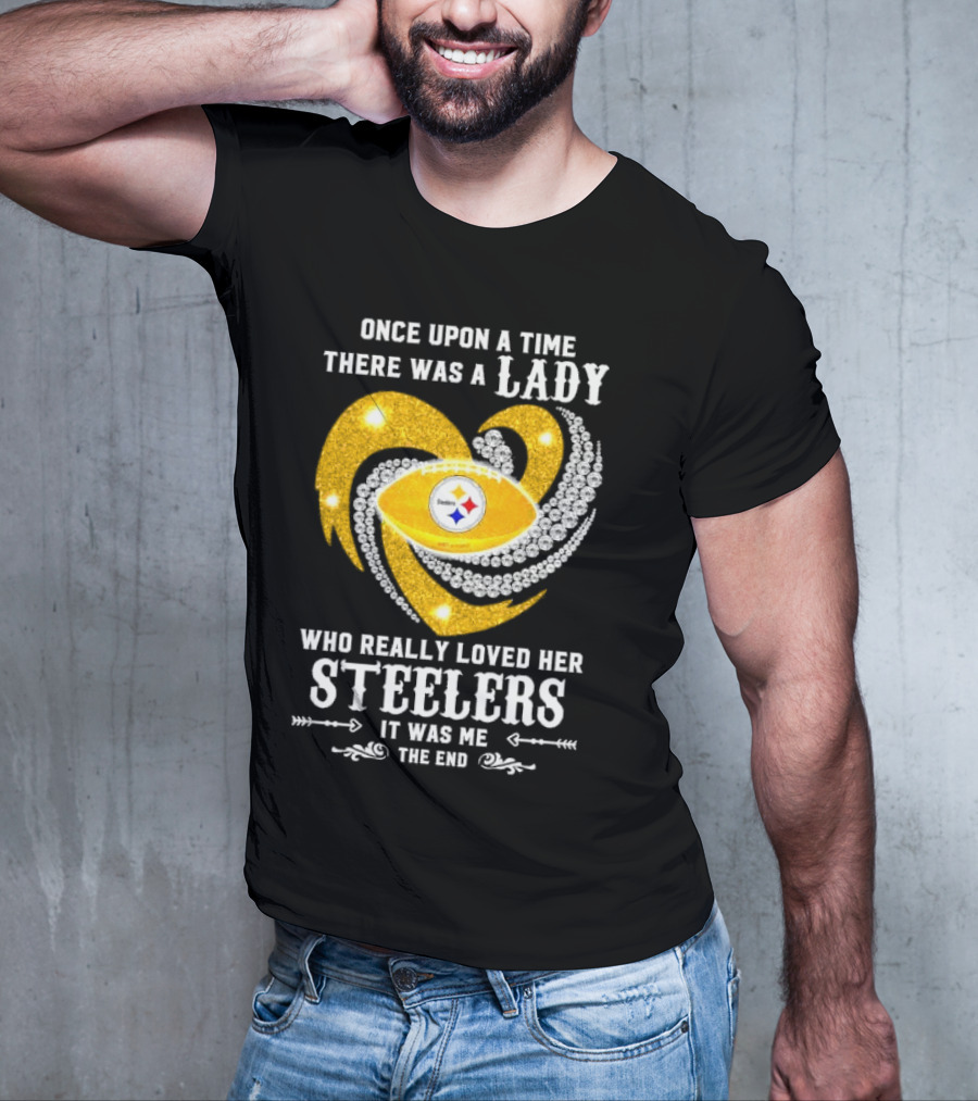 Once Upon A Time There Was A Lady Who Really Loved Her Pittsburgh Steelers It Was Me The End T-Shirt