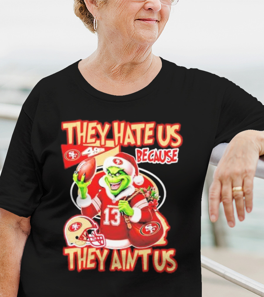 San Francisco 49ers Grinch Santa They Hate Us Because They Ain't Us Christmas T-Shirt