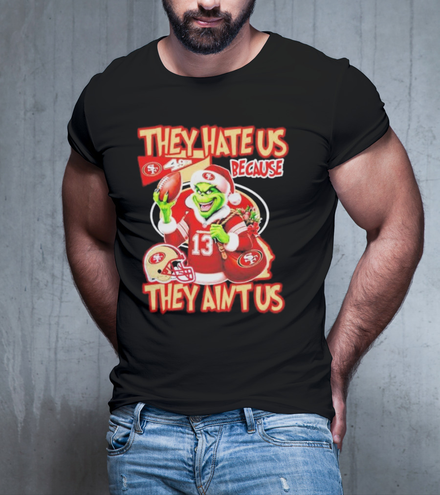 San Francisco 49ers Grinch Santa They Hate Us Because They Ain't Us Christmas T-Shirt