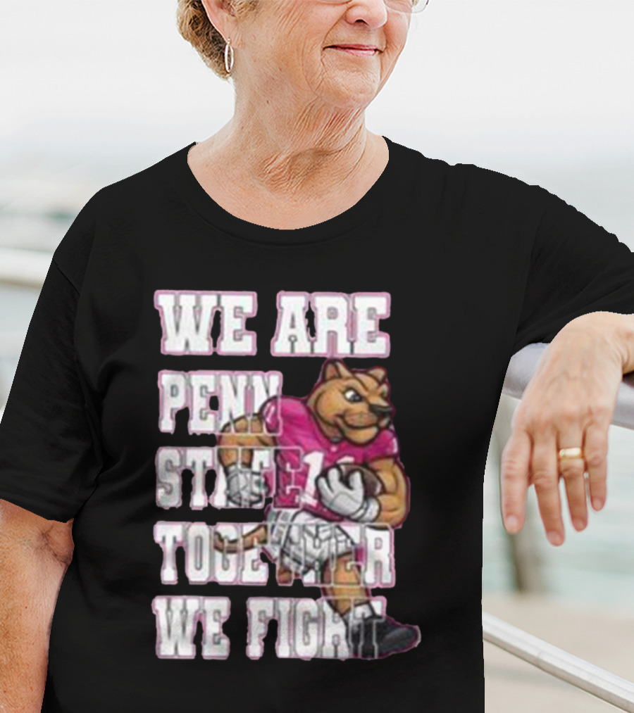 We Are Penn State Together We Fight Pink T-Shirt
