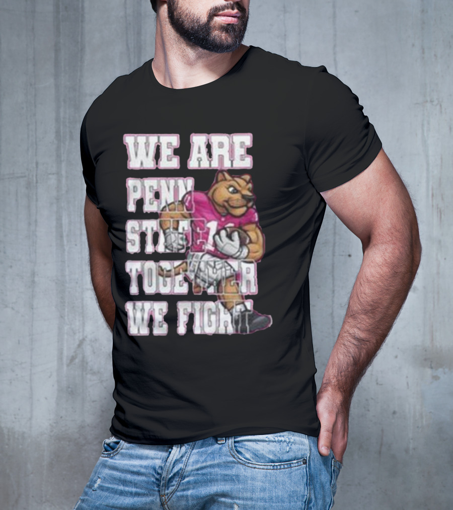 We Are Penn State Together We Fight Pink T-Shirt