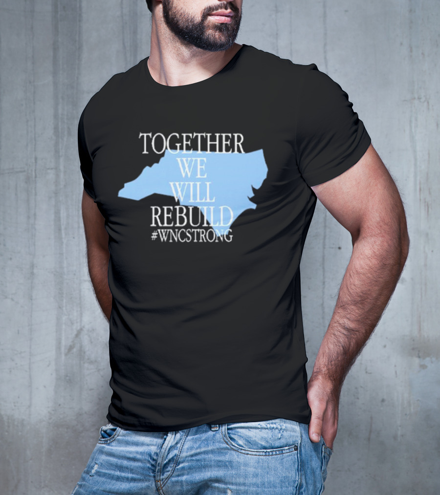 Together We Will Rebuild #WNCStrong North Carolina Shape Resilience T-Shirt