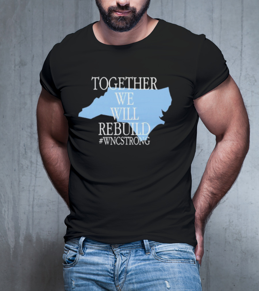 Together We Will Rebuild #WNCStrong North Carolina Shape Resilience T-Shirt