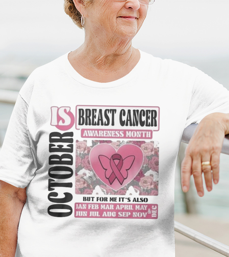 October Is Breast Cancer Awareness Month But For Me It's Also Year Round Jan Feb Mar April May Jun Jul Aug Sep Nov Dec Butterfly Ribbon Floral Background T-Shirt