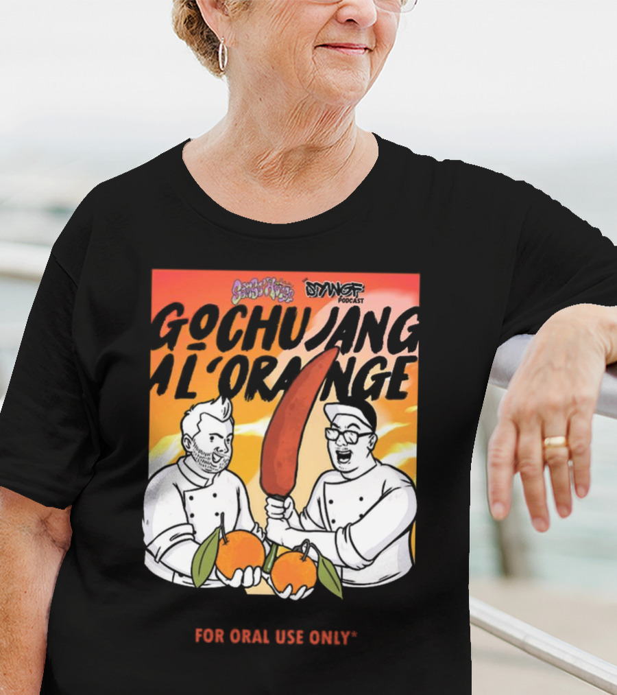 Gochujang Al'Orange By Chef Brian Tsao – Dyngus Day Podcast Collaboration For Oral Use Only T-Shirt