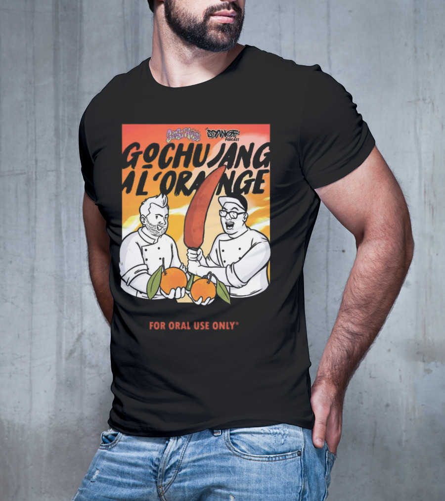 Gochujang Al'Orange By Chef Brian Tsao – Dyngus Day Podcast Collaboration For Oral Use Only T-Shirt