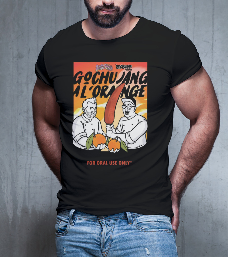 Gochujang Al'Orange By Chef Brian Tsao – Dyngus Day Podcast Collaboration For Oral Use Only T-Shirt