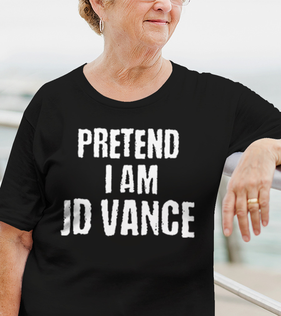 Pretend I Am JD Vance T-Shirt
