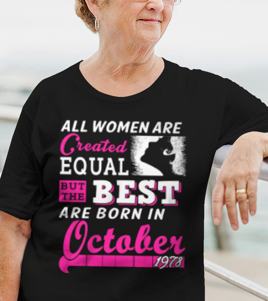 All Women Are Created Equal But The Best Are Born In October 1978 T-Shirt