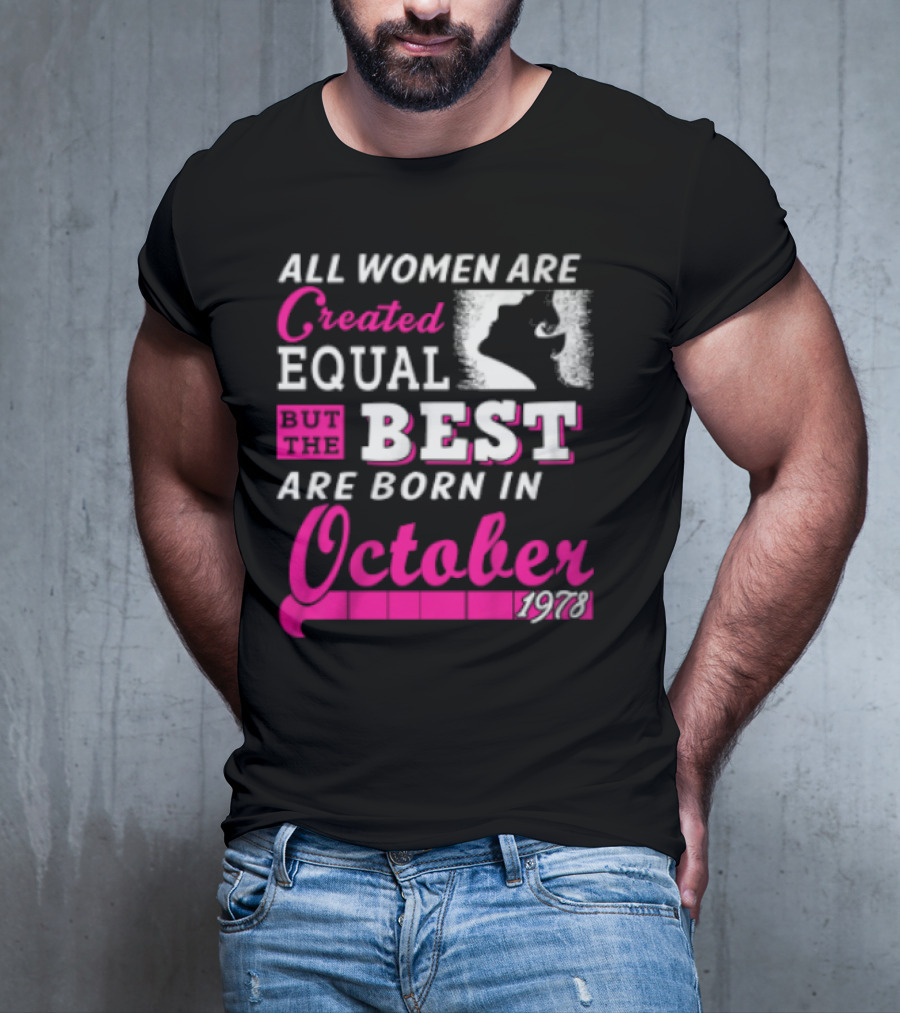 All Women Are Created Equal But The Best Are Born In October 1978 T-Shirt