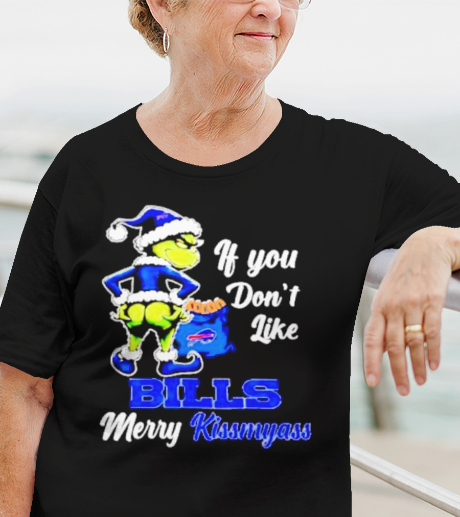 Grinch If You Don't Like Bills Merry Kissmyass T-Shirt
