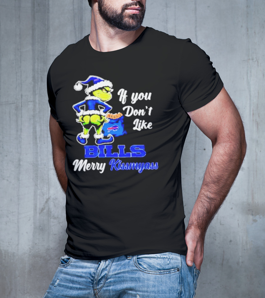 Grinch If You Don't Like Bills Merry Kissmyass T-Shirt