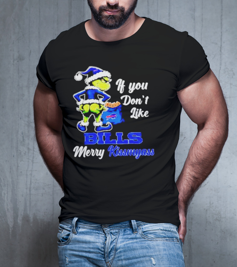 Grinch If You Don't Like Bills Merry Kissmyass T-Shirt