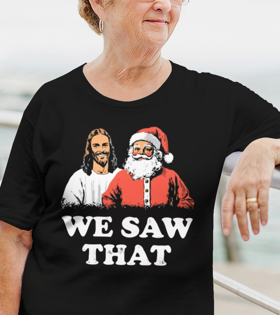 We Saw That Merry Christmas Santa And Jesus T-Shirt