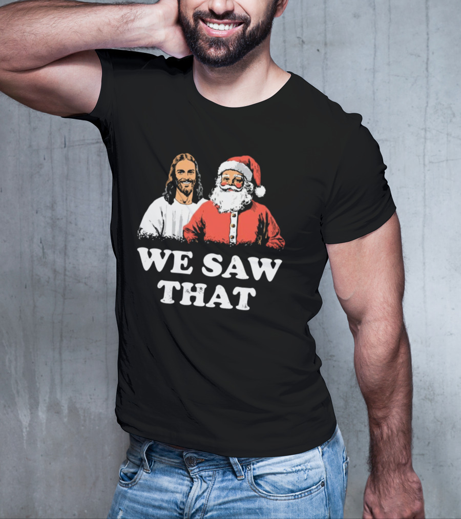 We Saw That Merry Christmas Santa And Jesus T-Shirt