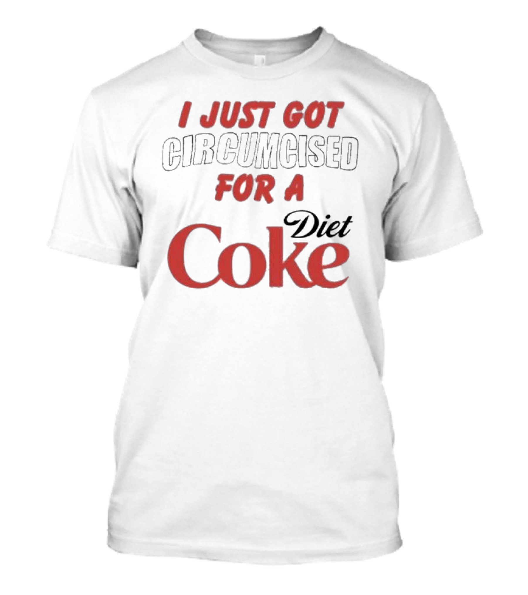 I Just Got Circumcised For A Diet Coke T-Shirt