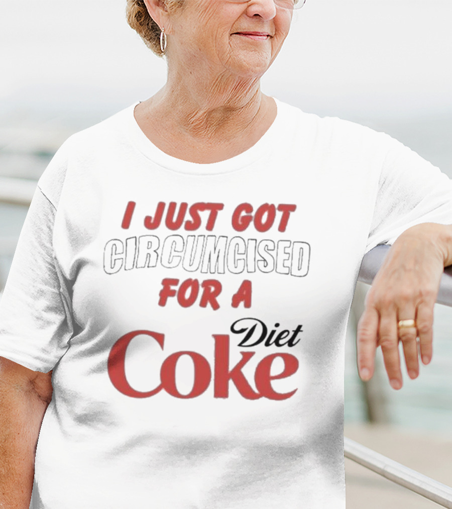 I Just Got Circumcised For A Diet Coke T-Shirt