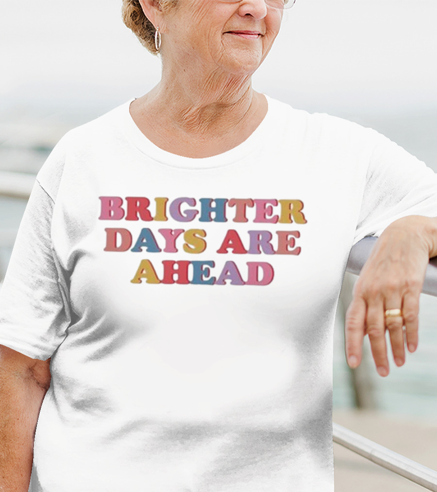 Brighter Days Are Ahead Multicolored Text Optimistic Message T-Shirt