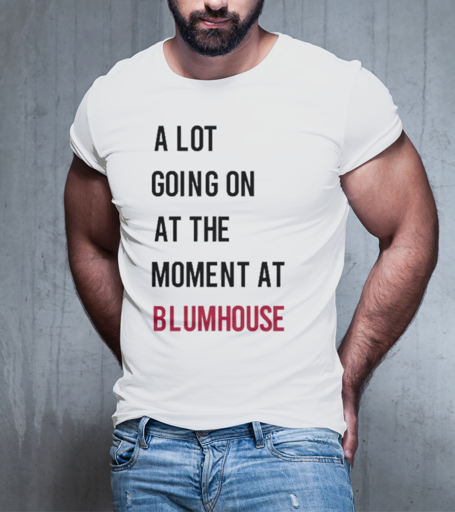 A Lot Going On At The Moment At Blumhouse Jason Blum T-Shirt