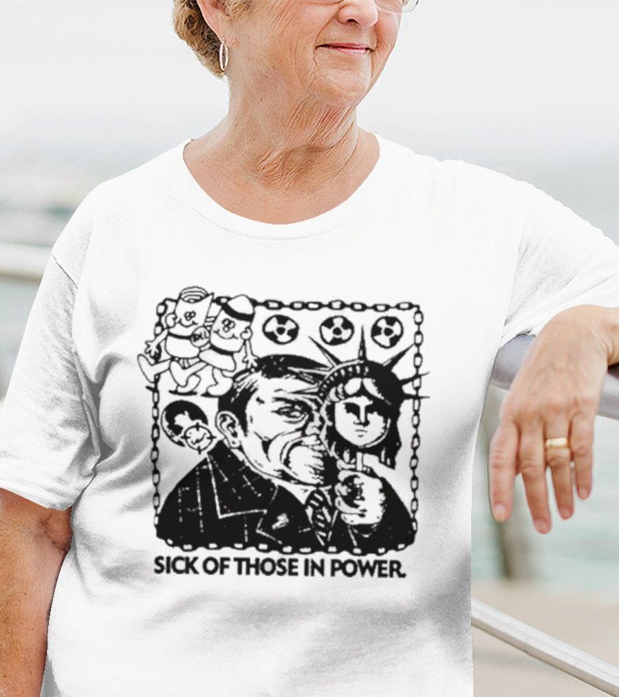 Sick Of Those In Power Statue Of Liberty Parody With Political Satire T-Shirt