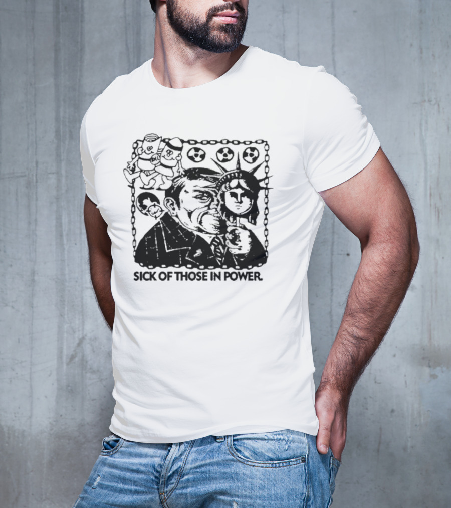 Sick Of Those In Power Statue Of Liberty Parody With Political Satire T-Shirt