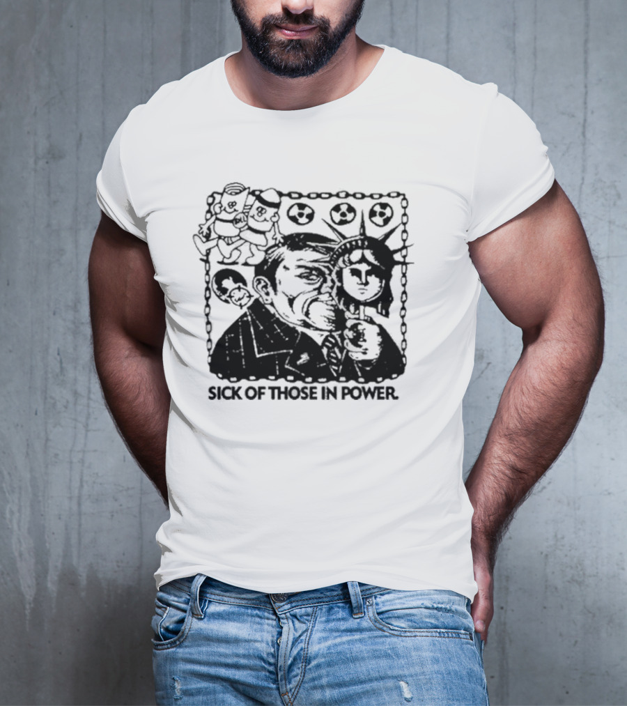 Sick Of Those In Power Statue Of Liberty Parody With Political Satire T-Shirt